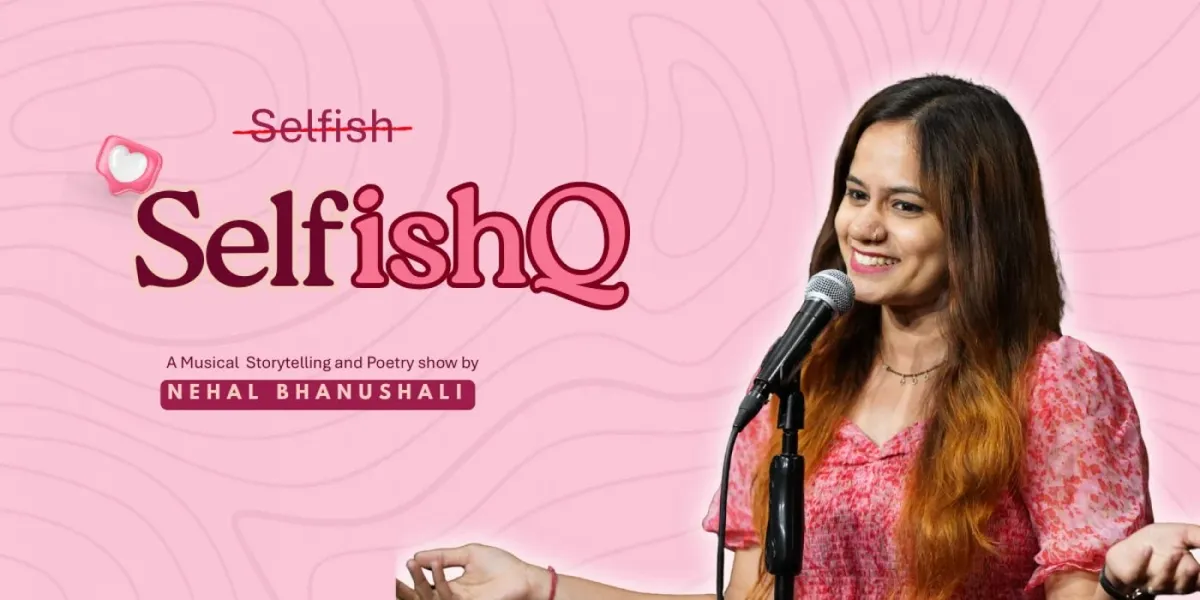 SelfishQ – A Musical Storytelling and Poetry Show by Nehal Bhanushali
